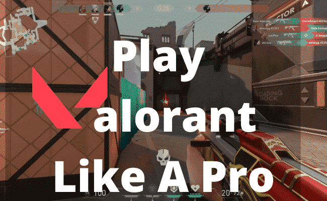 Play Valorant Like A Pro